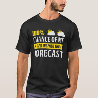 Camiseta 100 Chance Of Me Telling You Forecast Weather Mete