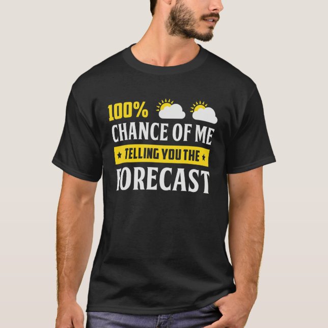 Camiseta 100 Chance Of Me Telling You Forecast Weather Mete (Anverso)