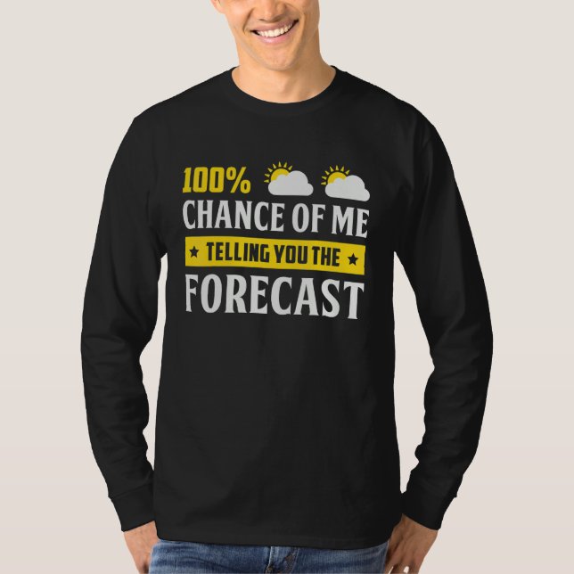 Camiseta 100 Chance Of Me Telling You Forecast Weather Mete (Anverso)