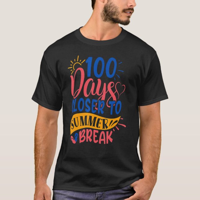 Camiseta 100 Days Closer To Summer Break 100th Day Teacher  (Anverso)