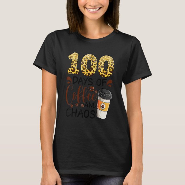 Camiseta 100 Days Of Coffee And Chaos 100th Day Of School F (Anverso)