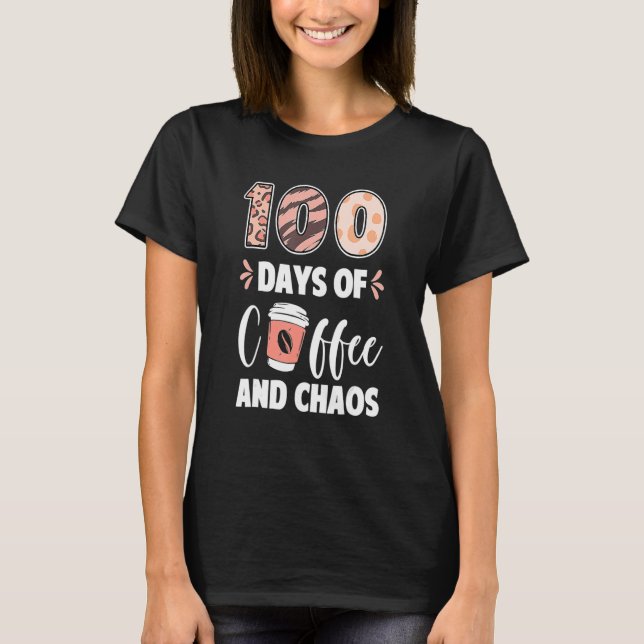 Camiseta 100 Days Of Coffee And Chaos 100th Day Of School T (Anverso)