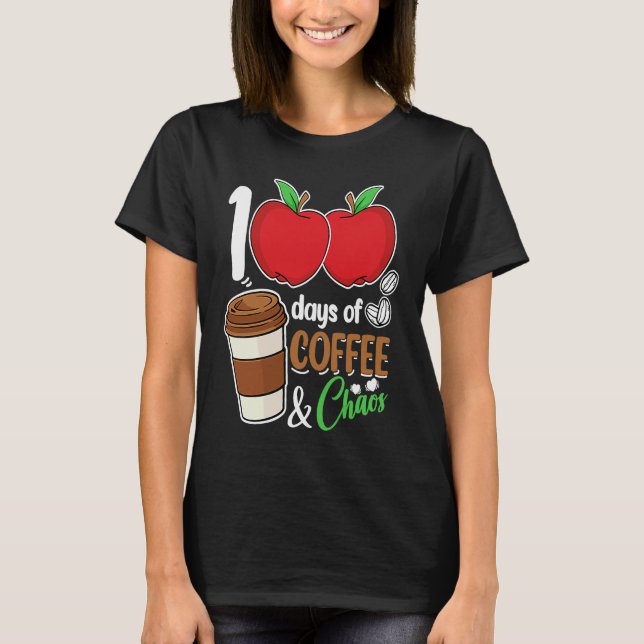 Camiseta 100 Days Of Coffee & Chaos  100th Day School Teach (Anverso)