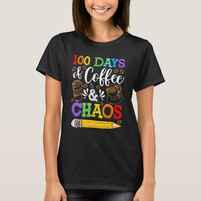Camiseta 100 Days Of Coffee & Chaos 100th Day School Teache (Anverso)