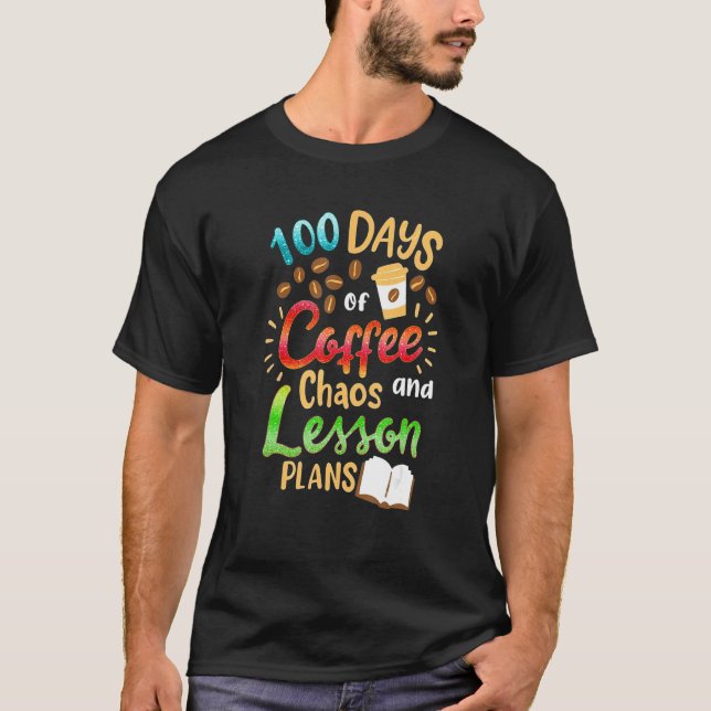 Camiseta 100 Days Of Coffee Chaos Lesson & Plans 100th Day  (Anverso)