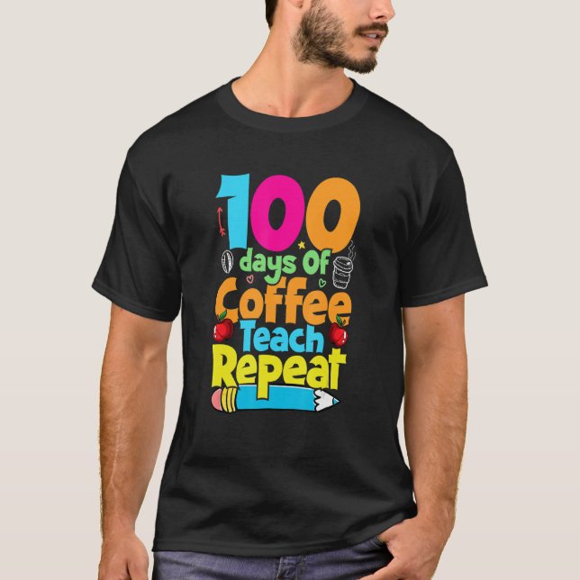 Camiseta 100 Days Of Coffee Teach Repeat  Student Teacher (Anverso)
