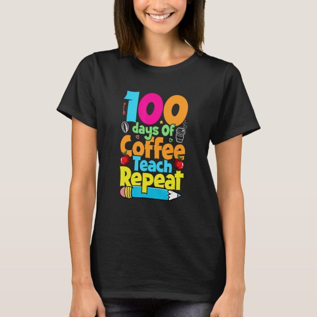 Camiseta 100 Days Of Coffee Teach Repeat  Student Teacher (Anverso)