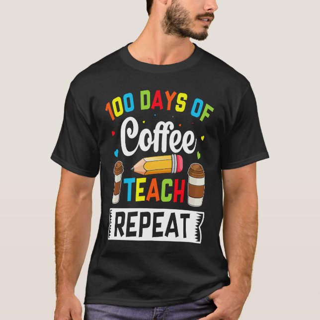 Camiseta 100 Days of Coffee Teach Repeat Teacher Coffe Caff (Anverso)