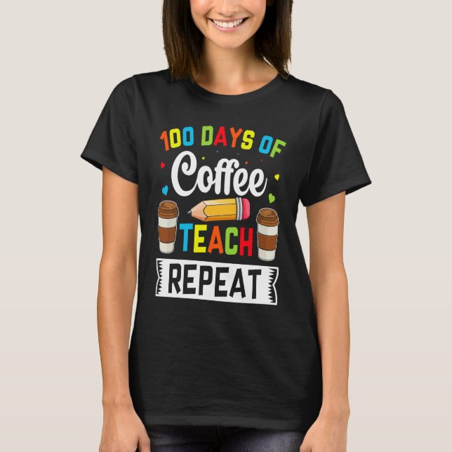 Camiseta 100 Days of Coffee Teach Repeat Teacher Coffe Caff (Anverso)
