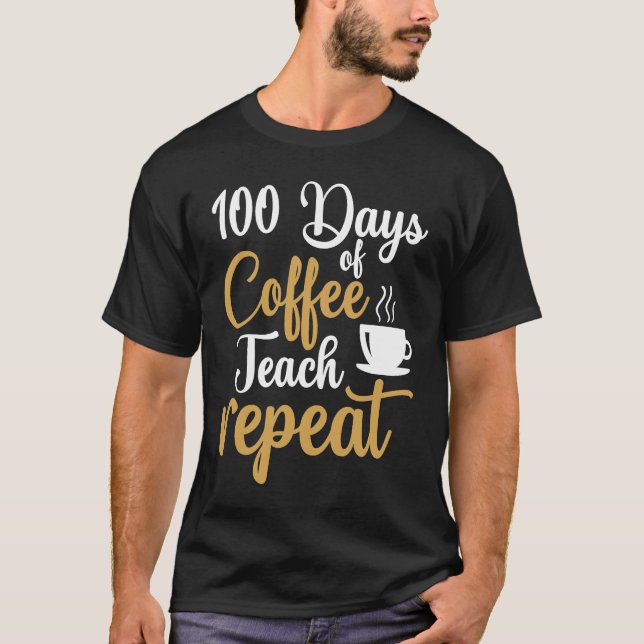 Camiseta 100 Days of Coffee Teach Repeat Teacher Coffe Caff (Anverso)