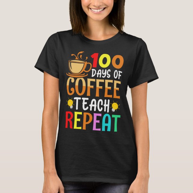 Camiseta 100 Days of Coffee Teach Repeat Teacher Coffe Caff (Anverso)