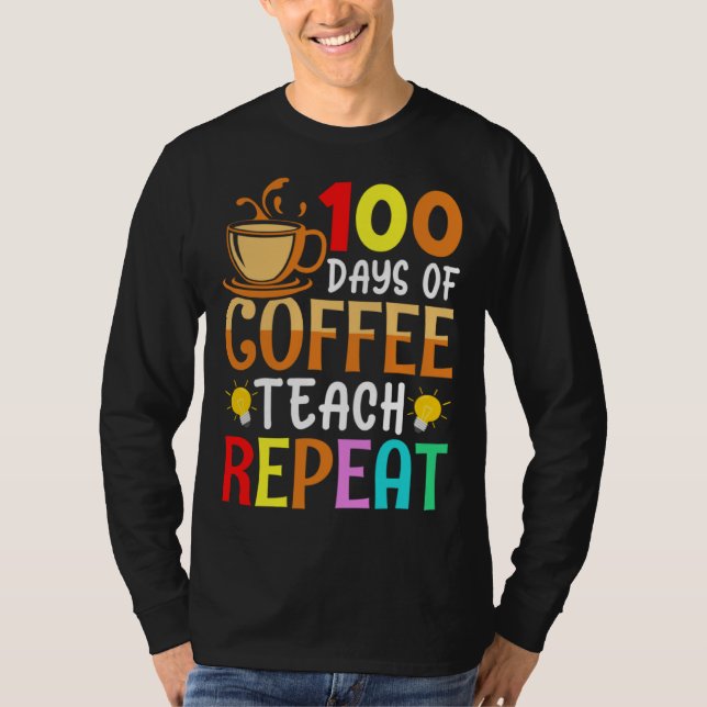Camiseta 100 Days of Coffee Teach Repeat Teacher Coffe Caff (Anverso)