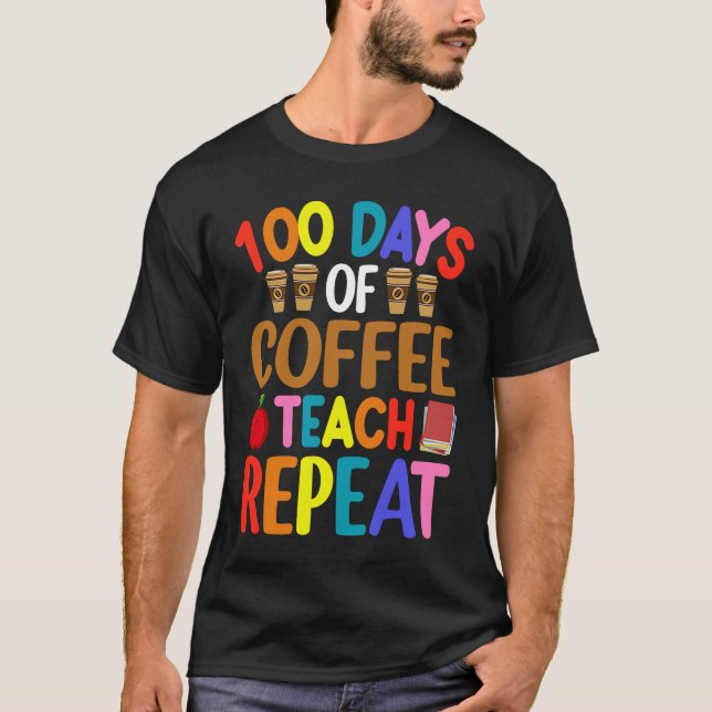 Camiseta 100 Days of Coffee Teach Repeat Teacher Coffe Caff (Anverso)