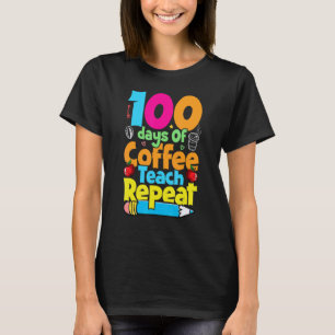 Camiseta 100 Días De Café Enseñar Repetir 100 Día Escolar T