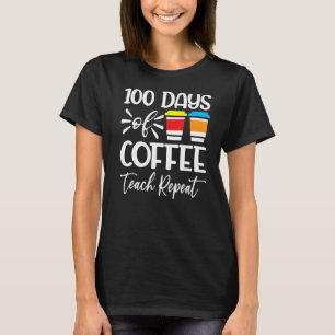 Camiseta 100 Días De Teach Coffee Repetir 100th Day School 