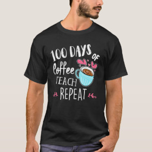 Camiseta 100 Días De Teach Coffee Repetir 100th Day School 