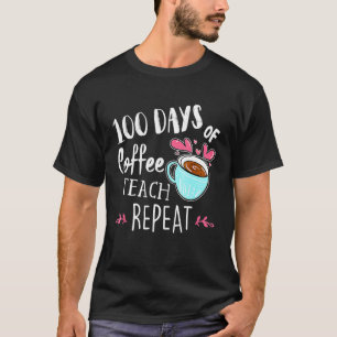 Camiseta 100 Días De Teach Coffee Repetir 100th Day School 