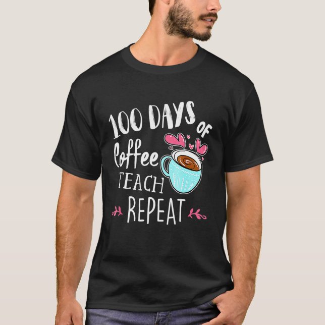 Camiseta 100 Días De Teach Coffee Repetir 100th Day School  (Anverso)