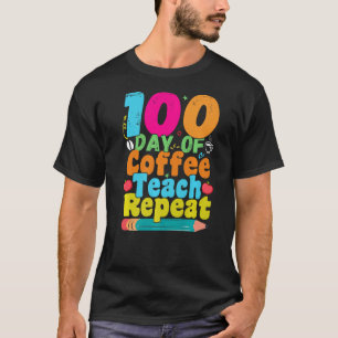 Camiseta 100 Días De Teach Coffee Repetir 100th Day School