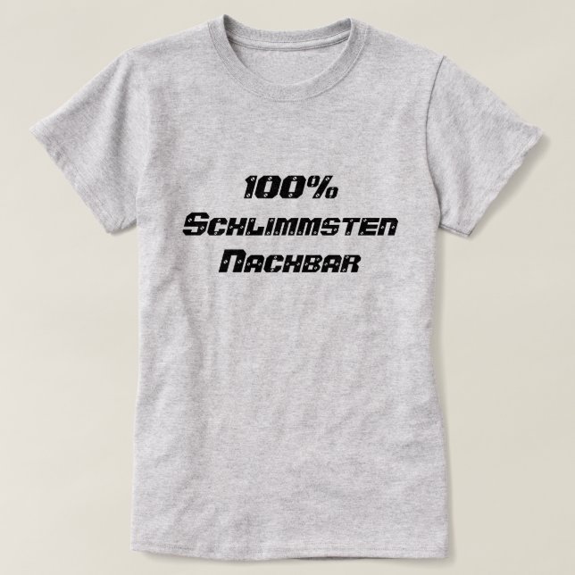 Camiseta 100% Schlimmsten Nachbar | 100% El peor vecino (Diseño del anverso)