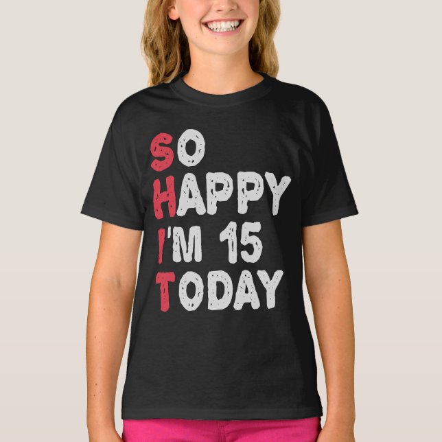 Camiseta 15º cumpleaños tan feliz que hoy tengo 15 años, re (Anverso)