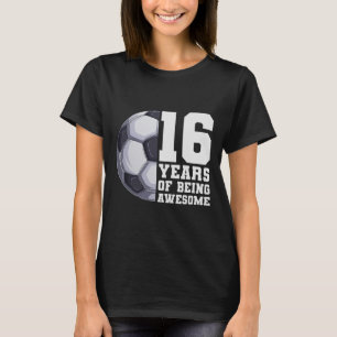 Camiseta 16 Años De Ser Un Fútbol Genial Cumpleaños De 16 A