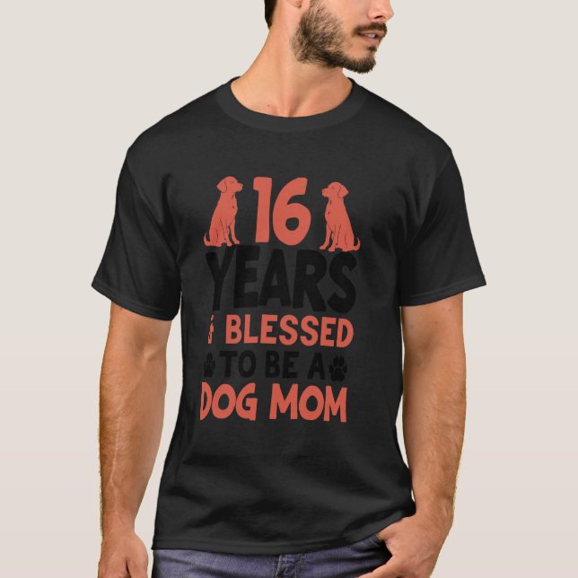 Camiseta ¡16 años y madre del perro! Madre del perro de 16  (Anverso)