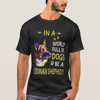 Camiseta 16 En Un Mundo Lleno De Perros Sé Un Pastor Alemán