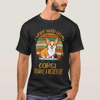 Camiseta 17 Trabajo duro para que mi Corgi pueda tener una