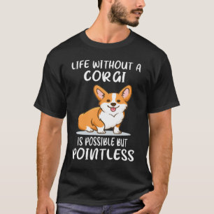Camiseta 18 La Vida Sin Corgi Es Posible Pero Insignificant