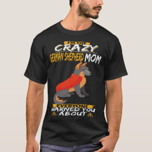 Camiseta 18 Soy La Loca Mamá De Pastor Alemán Que Todos Avi