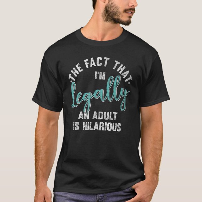 Camiseta 18th Birthday I'm Legally An Adult Is Hilarious 18 (Anverso)
