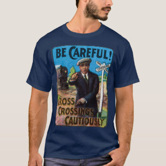 Camiseta 1910 Tenga cuidado en los cruces ferroviarios