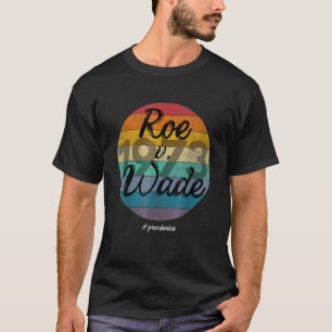 Camiseta 1973 Pro Choice Pro Abortion Roe Feminist Women's