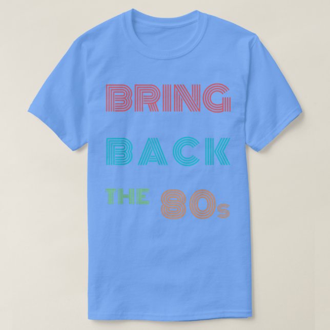 Camiseta 1980s Fans Retro 80s Music Lovers Quote Bring Back (Diseño del anverso)