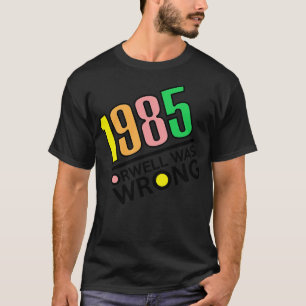 Camiseta 1985 Orwell Se Equivocó En 1984 Gran Hermano