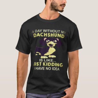 Camiseta 19 Un Día Sin Mi Dachshund Es Como Solo Bromeando
