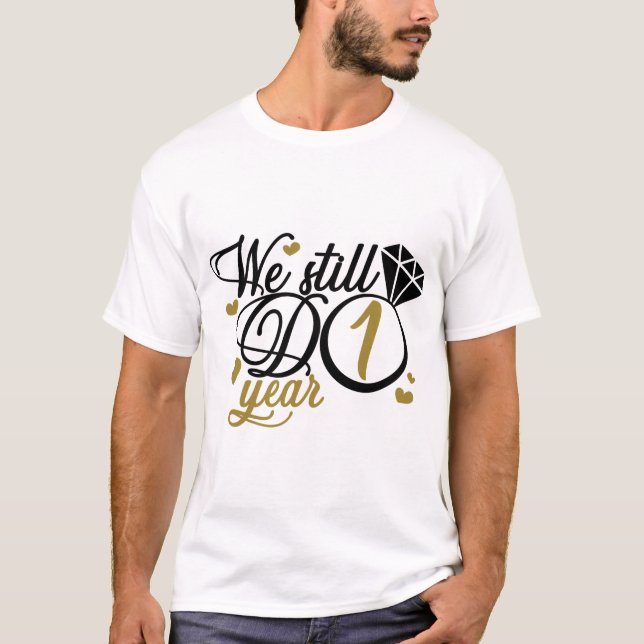 Camiseta 1 año de aniversario. Todavía tenemos un año.Boda (Anverso)