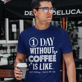 Camiseta 1 Día Sin Café Es Como... Imprimir
