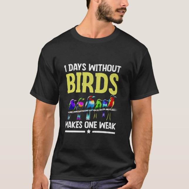 Camiseta 1 Días Sin Pájaros Hace Una Debilidad Mirando Aves (Anverso)