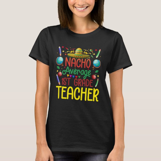 Camiseta 1St Grade Nacho Average First Grade Teacher Cinco  (Anverso)