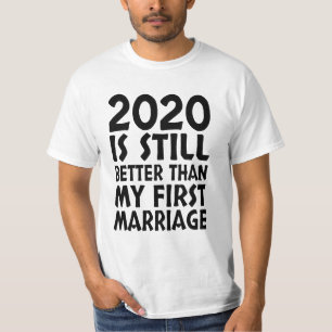 Camiseta 2020 Sigue Siendo Mejor Que Mi Primer Matrimonio