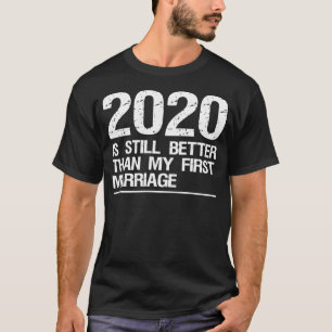Camiseta 2020 Sigue Siendo Mejor Que Mi Primer Matrimonio