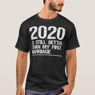 Camiseta 2020 Sigue Siendo Mejor Que Mi Primer Matrimonio