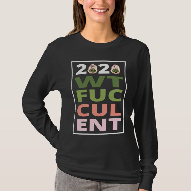 Camiseta 2020 What The Fucculent Cactus Succulents   Garden (Anverso)