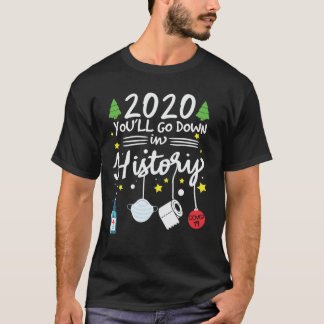 Camiseta 2020 you will go down in history Funny Christmas