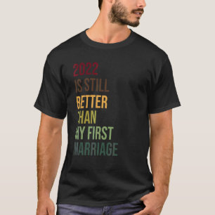 Camiseta 2022 Sigue Siendo Mejor Que Mi Primer Divorcio Mat