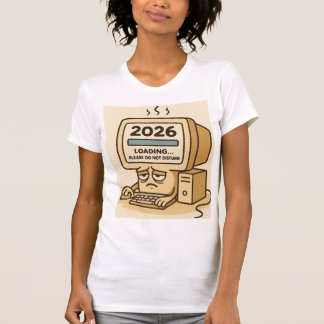 Camiseta “2026 Loading… System Too Tired”