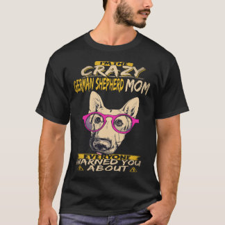 Camiseta 20 Soy La Loca Madre De Pastor Alemán Que Todos Ad