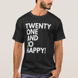 Camiseta 21 años y tan feliz 21 cumpleaños
